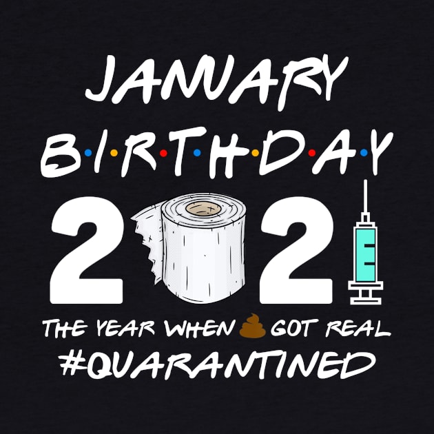 January Birthday 2021 The Year When Shit Got Real Quarantined Shirt by Alana Clothing